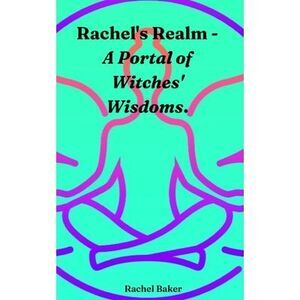 Rachel's Realm - A Portal of Witches' Wisdoms. -- Rachel Baker